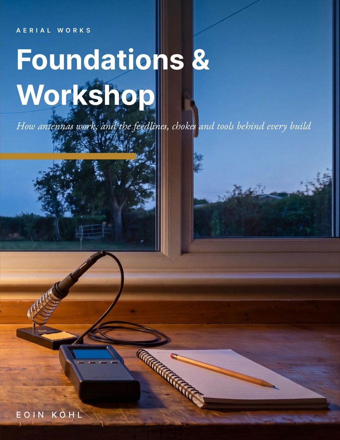 Cover of Foundations & Workshop: How antennas work, and the feedlines, chokes and tools behind every build, by Eoin Kohl