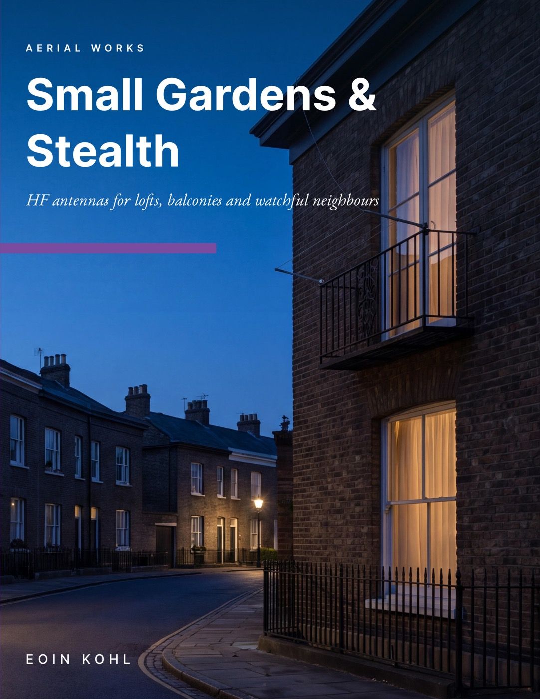 Cover of Small Gardens & Stealth: HF antennas for lofts, balconies and watchful neighbours, by Eoin Kohl